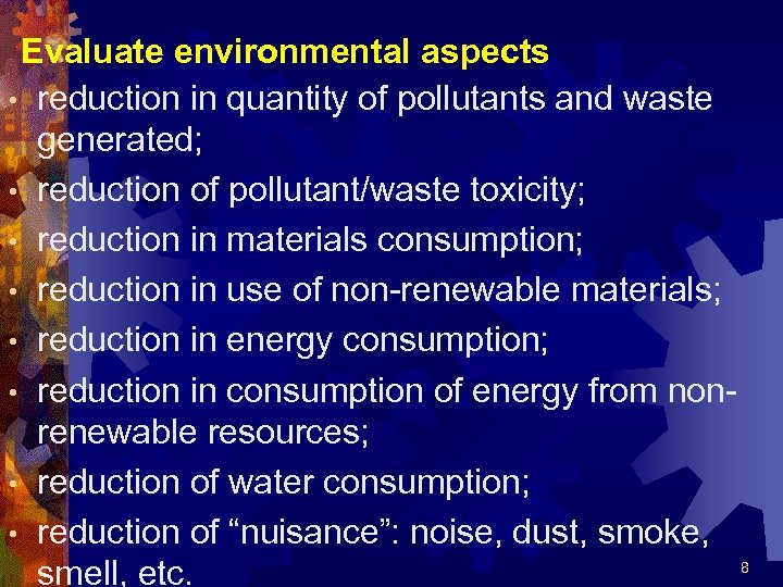 Evaluate environmental aspects • reduction in quantity of pollutants and waste generated; • reduction