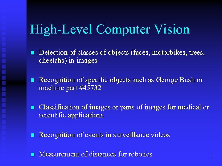 High-Level Computer Vision n Detection of classes of objects (faces, motorbikes, trees, cheetahs) in