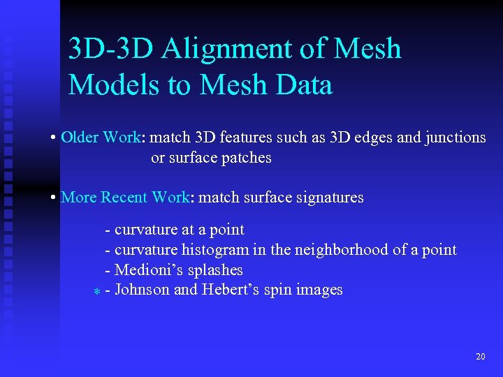 3 D-3 D Alignment of Mesh Models to Mesh Data • Older Work: match