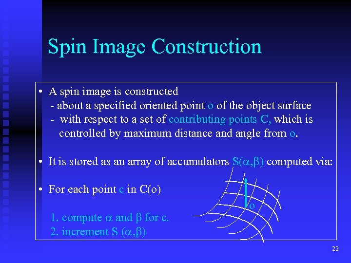 Spin Image Construction • A spin image is constructed - about a specified oriented