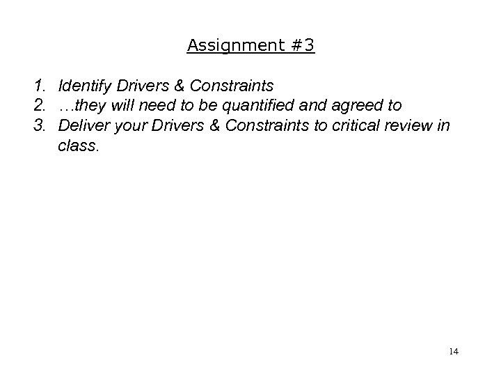 Assignment #3 1. Identify Drivers & Constraints 2. …they will need to be quantified