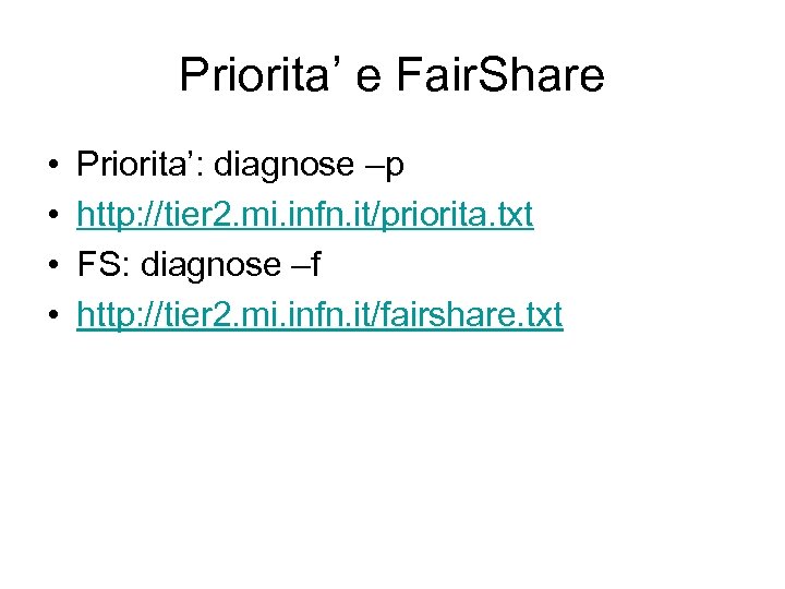 Priorita’ e Fair. Share • • Priorita’: diagnose –p http: //tier 2. mi. infn.