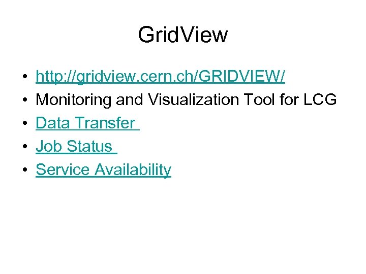 Grid. View • • • http: //gridview. cern. ch/GRIDVIEW/ Monitoring and Visualization Tool for