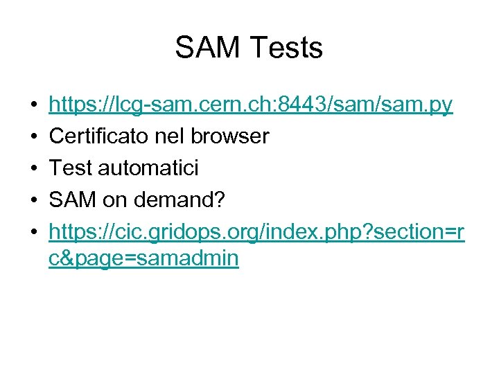 SAM Tests • • • https: //lcg-sam. cern. ch: 8443/sam. py Certificato nel browser