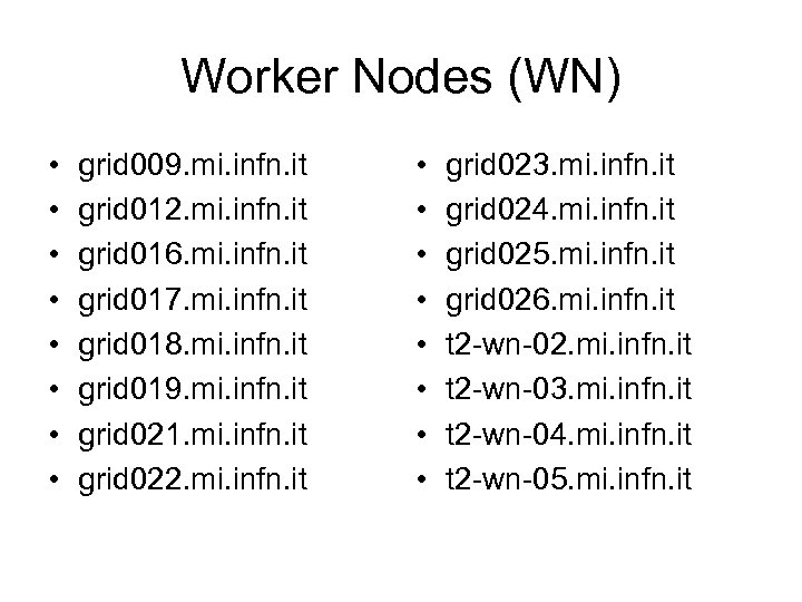 Worker Nodes (WN) • • grid 009. mi. infn. it grid 012. mi. infn.