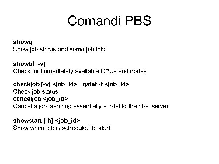 Comandi PBS showq Show job status and some job info showbf [-v] Check for