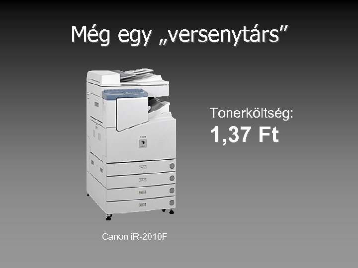 Még egy „versenytárs” Tonerköltség: 1, 37 Ft Canon i. R-2010 F 