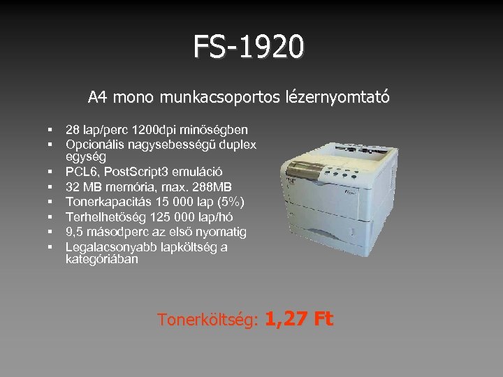 FS-1920 A 4 mono munkacsoportos lézernyomtató § 28 lap/perc 1200 dpi minőségben § Opcionális