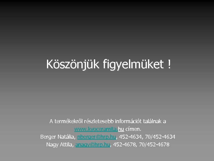 Köszönjük figyelmüket ! A termékekről részletesebb információt találnak a www. kyoceramita. hu címen. Berger