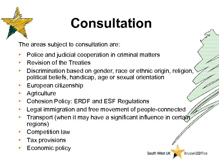 Consultation The areas subject to consultation are: • Police and judicial cooperation in criminal