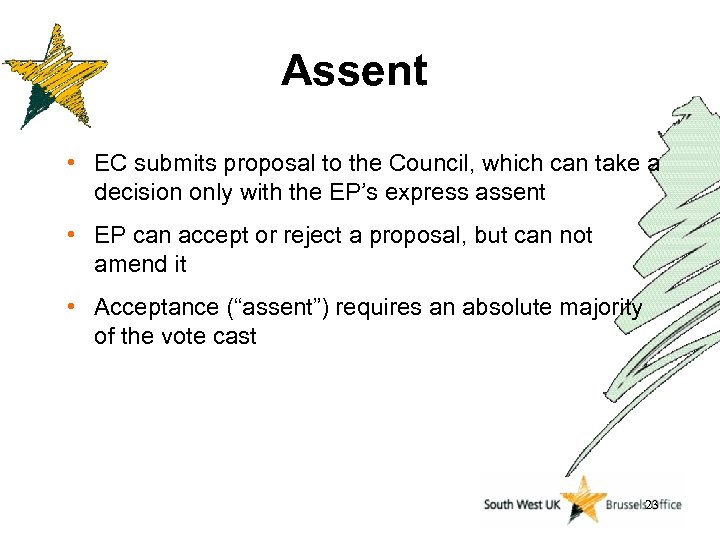 Assent • EC submits proposal to the Council, which can take a decision only