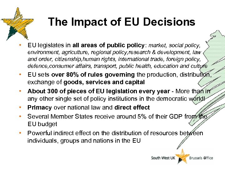 The Impact of EU Decisions • EU legislates in all areas of public policy: