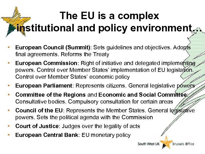The EU is a complex institutional and policy environment… • European Council (Summit): Sets