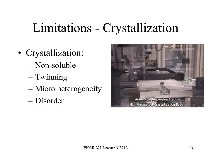 Limitations Crystallization • Crystallization: – Non soluble – Twinning – Micro heterogeneity – Disorder