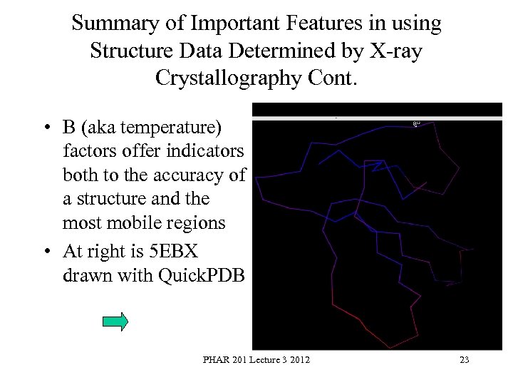 Summary of Important Features in using Structure Data Determined by X ray Crystallography Cont.