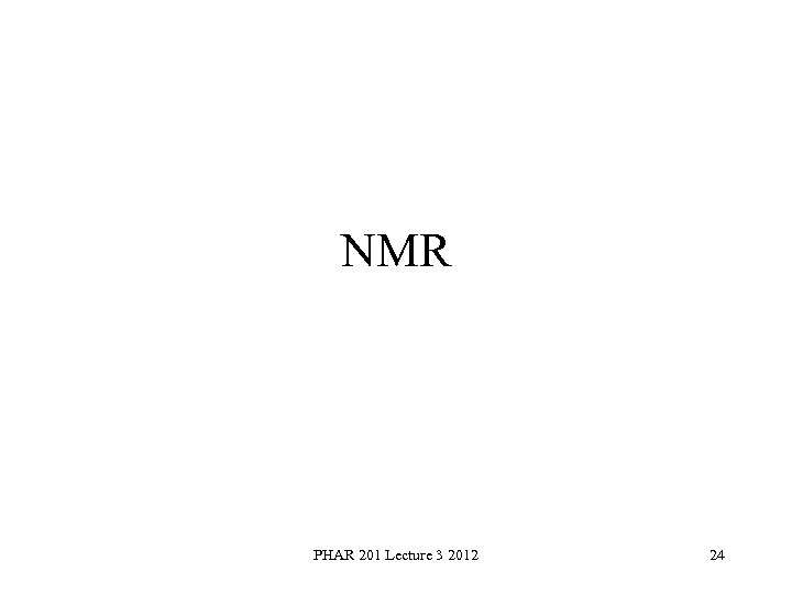 NMR PHAR 201 Lecture 3 2012 24 