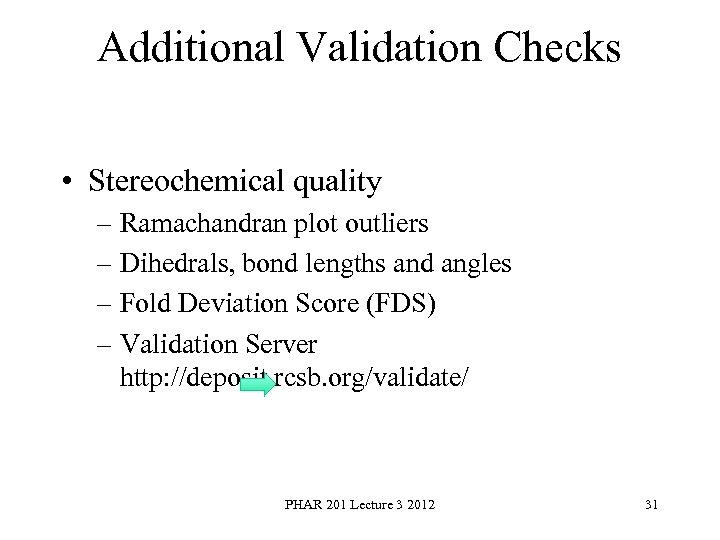 Additional Validation Checks • Stereochemical quality – Ramachandran plot outliers – Dihedrals, bond lengths