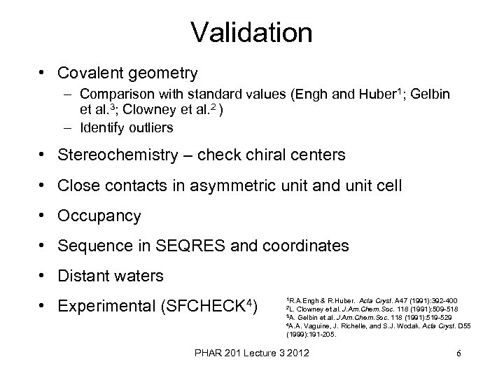 Validation • Covalent geometry – Comparison with standard values (Engh and Huber 1; Gelbin