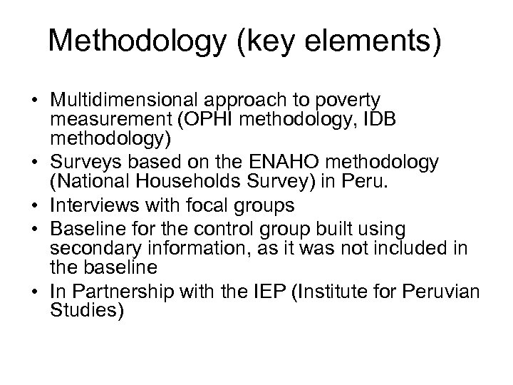 Methodology (key elements) • Multidimensional approach to poverty measurement (OPHI methodology, IDB methodology) •