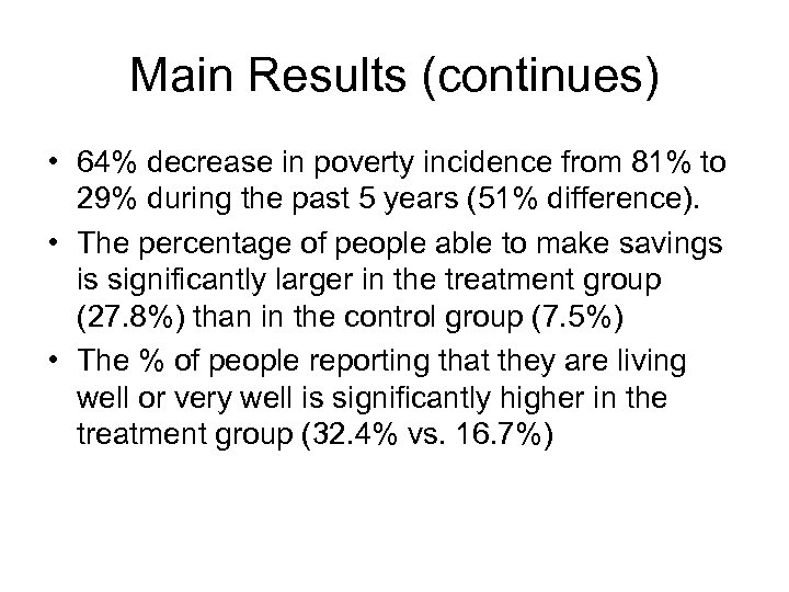 Main Results (continues) • 64% decrease in poverty incidence from 81% to 29% during
