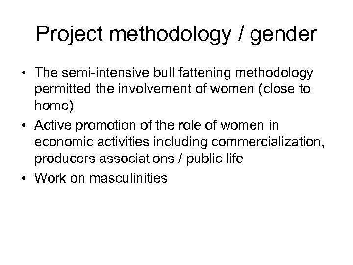 Project methodology / gender • The semi-intensive bull fattening methodology permitted the involvement of