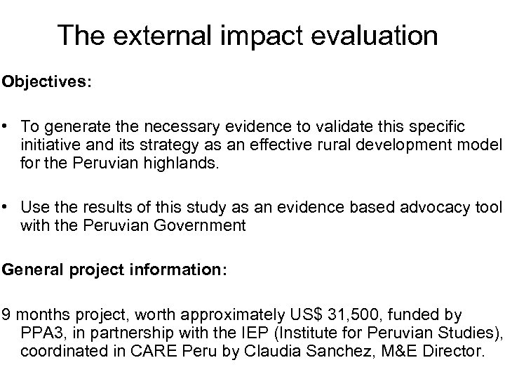 The external impact evaluation Objectives: • To generate the necessary evidence to validate this