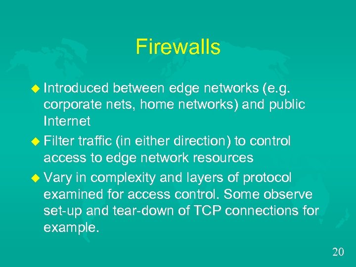 Firewalls u Introduced between edge networks (e. g. corporate nets, home networks) and public