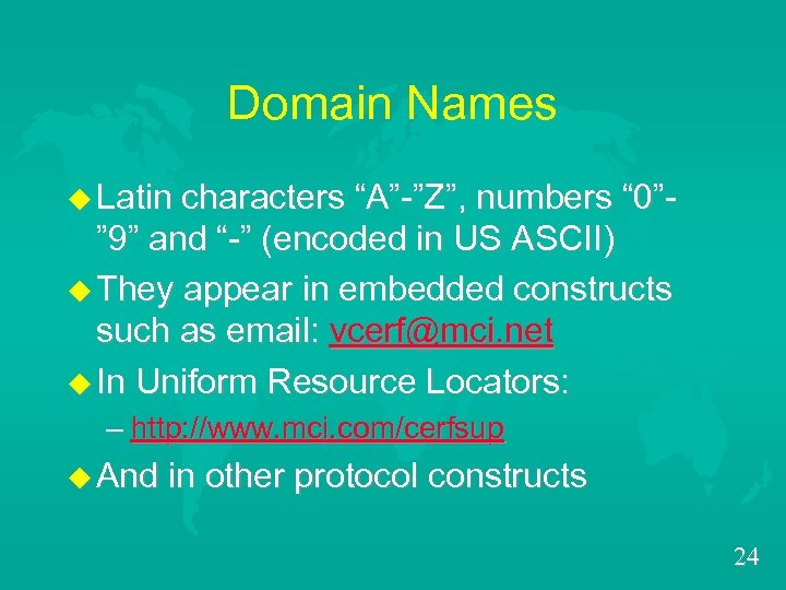 Domain Names u Latin characters “A”-”Z”, numbers “ 0”” 9” and “-” (encoded in