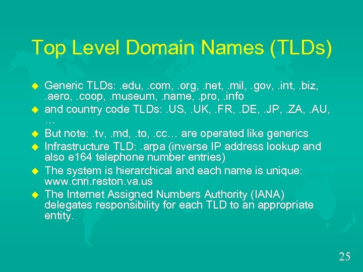Top Level Domain Names (TLDs) u u u Generic TLDs: . edu, . com,