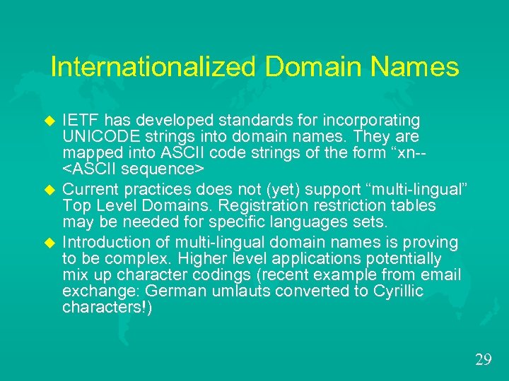 Internationalized Domain Names u u u IETF has developed standards for incorporating UNICODE strings