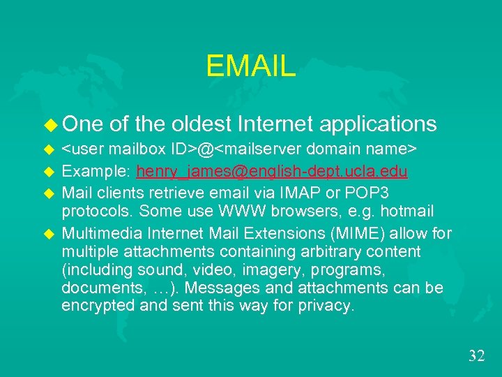 EMAIL u One of the oldest Internet applications u <user mailbox ID>@<mailserver domain name>