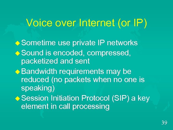 Voice over Internet (or IP) u Sometime use private IP networks u Sound is