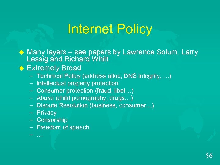 Internet Policy u u Many layers – see papers by Lawrence Solum, Larry Lessig
