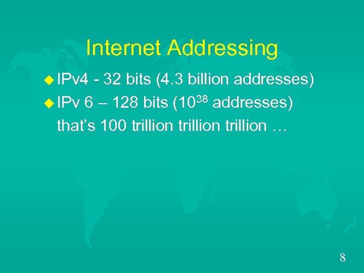 Internet Addressing u IPv 4 - 32 bits (4. 3 billion addresses) u IPv