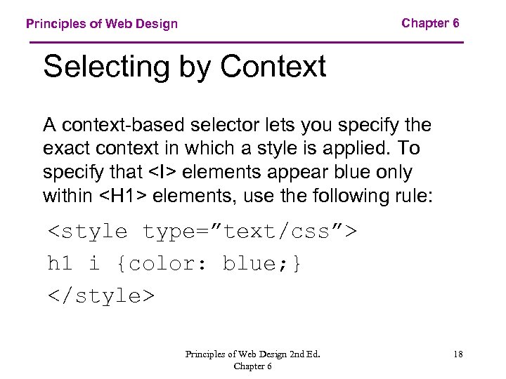Chapter 6 Principles of Web Design Selecting by Context A context-based selector lets you