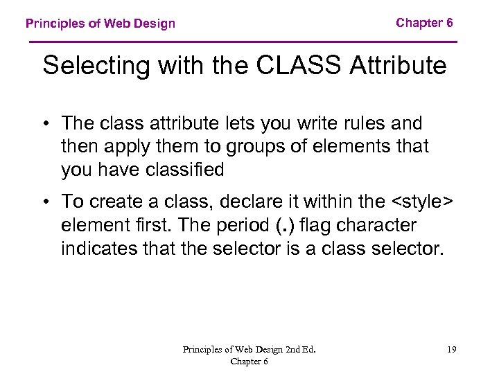 Chapter 6 Principles of Web Design Selecting with the CLASS Attribute • The class