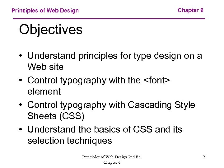 Chapter 6 Principles of Web Design Objectives • Understand principles for type design on