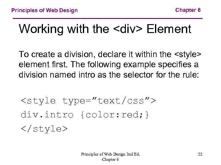 Chapter 6 Principles of Web Design Working with the <div> Element To create a