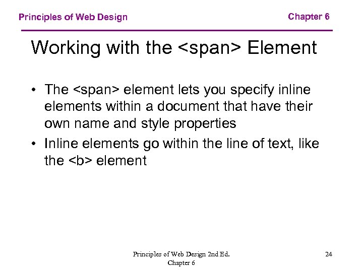 Chapter 6 Principles of Web Design Working with the <span> Element • The <span>