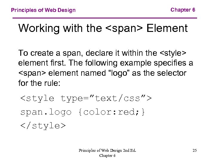 Chapter 6 Principles of Web Design Working with the <span> Element To create a