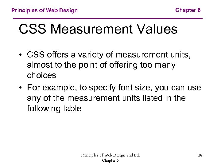 Chapter 6 Principles of Web Design CSS Measurement Values • CSS offers a variety