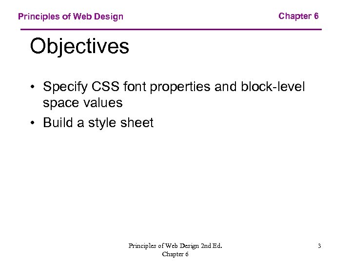 Chapter 6 Principles of Web Design Objectives • Specify CSS font properties and block-level