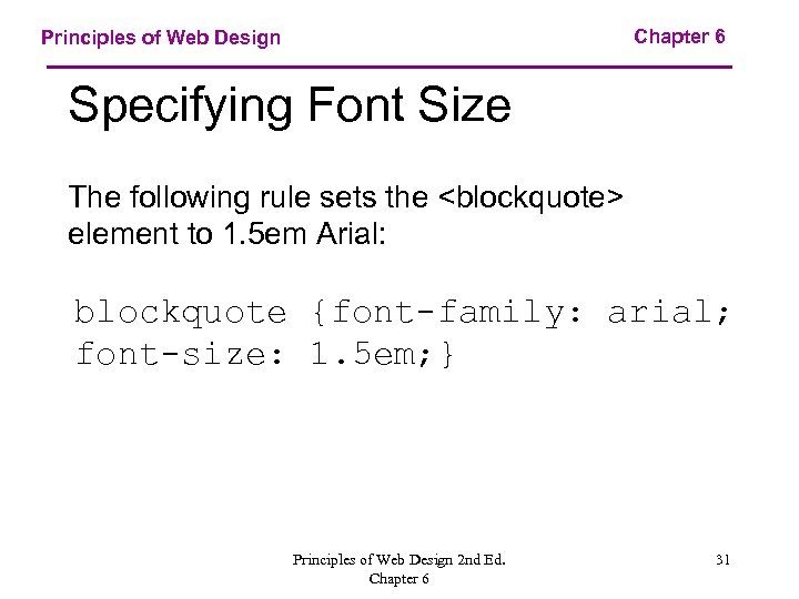 Chapter 6 Principles of Web Design Specifying Font Size The following rule sets the