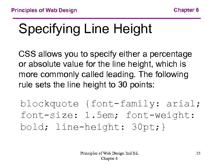 Chapter 6 Principles of Web Design Specifying Line Height CSS allows you to specify