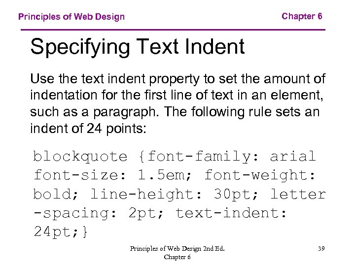 Chapter 6 Principles of Web Design Specifying Text Indent Use the text indent property