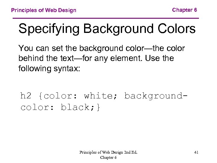 Chapter 6 Principles of Web Design Specifying Background Colors You can set the background