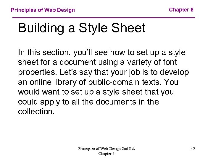 Chapter 6 Principles of Web Design Building a Style Sheet In this section, you’ll
