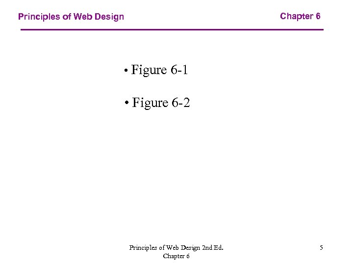 Chapter 6 Principles of Web Design • Figure 6 -1 • Figure 6 -2