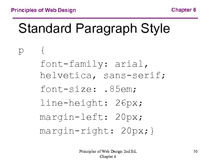 Chapter 6 Principles of Web Design Standard Paragraph Style p { font-family: arial, helvetica,