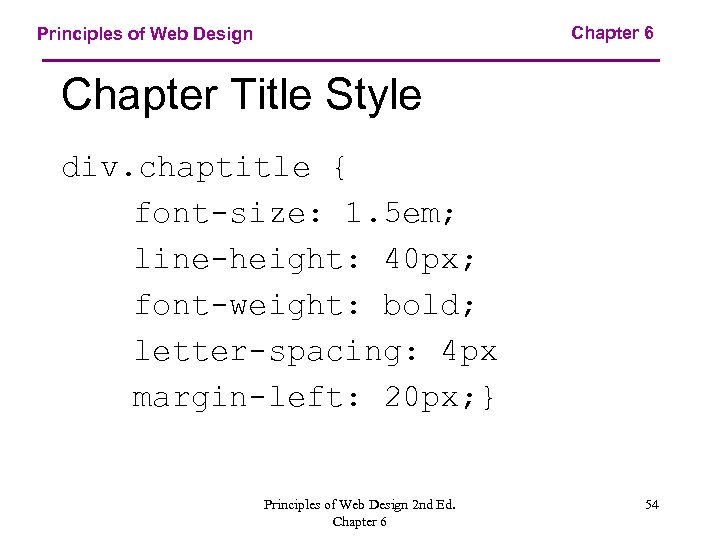 Chapter 6 Principles of Web Design Chapter Title Style div. chaptitle { font-size: 1.